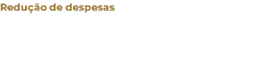 Redução de despesas nossa metodologia reduz significativamente as despesas jurídicas totais, já que não há custo com estrutura, salário de advogados, taxas etc. 