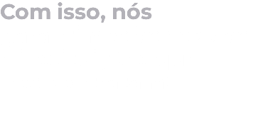 Com isso, nós garantimos às escolas e instituições que nos contratam: 